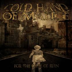 Cold Hand Of Malice : For the Cause of Ruin